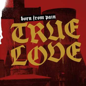 Album Born From Pain: True Love
