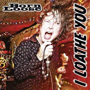 Album Born Loose: I Loathe You
