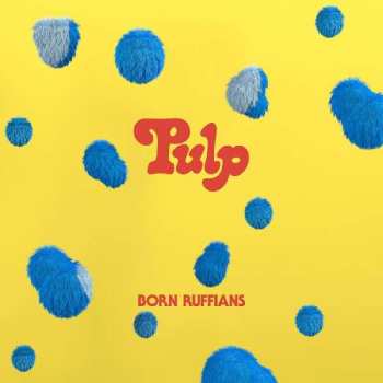 LP Born Ruffians: Pulp CLR | LTD 481567