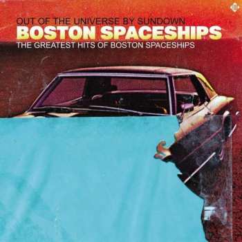 Album Boston Spaceships: Out Of The Universe By Sundown - The Greatest Hits Of Boston Spaceships
