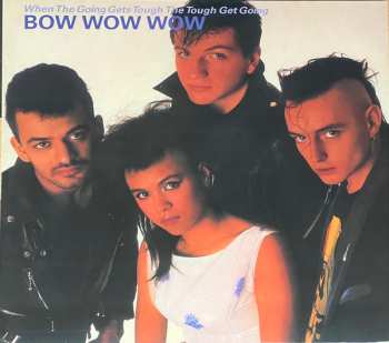 LP Bow Wow Wow: When The Going Gets Tough, The Tough Get Going NUM | LTD | CLR 446316