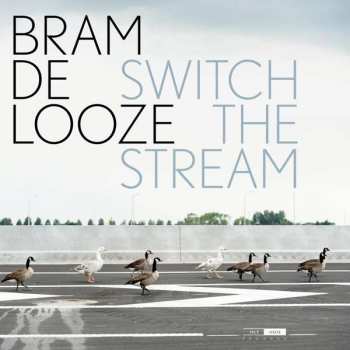 Album Bram De Looze: Switch The Stream