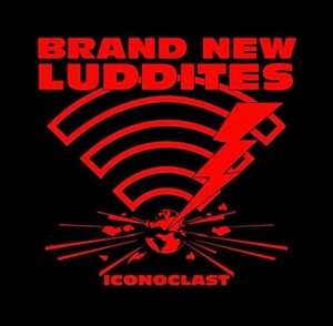 Album Brand New Luddites: Iconoclast