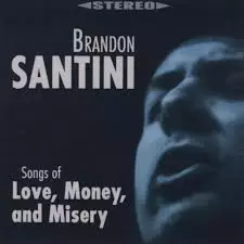 Brandon Santini: Songs Of Love, Money And Misery