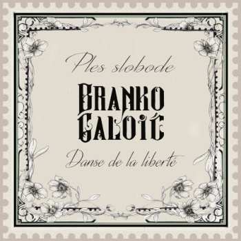 Album Branko Galoic: Danse de la liberte / Ples slobode