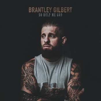 Album Brantley Gilbert: So Help Me God