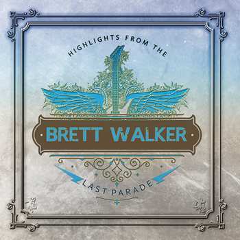 Album Brett Walker: Highlights From The Last Parade