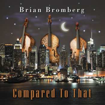Album Brian Bromberg: Compared To That