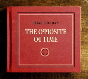 Brian Cullman: The Opposite Of Time  