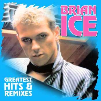 Album Brian Ice: Greatest Hits & Remixes