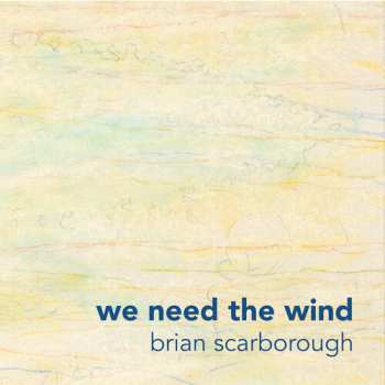 Album Brian Scarborough: We Need The Wind