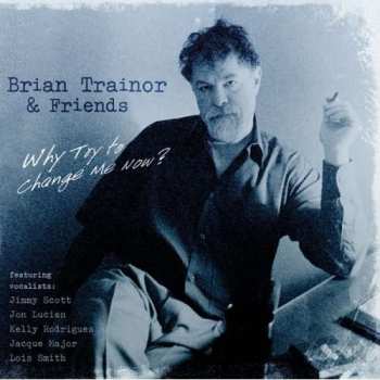 Album Brian Trainor & Friends: Why Try To Change Me Now?