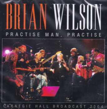 Album Brian Wilson: Practise, Man Practise - Carnegie Hall Broadcast 2004