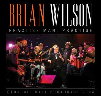 CD Brian Wilson: Practise, Man Practise - Carnegie Hall Broadcast 2004 489920