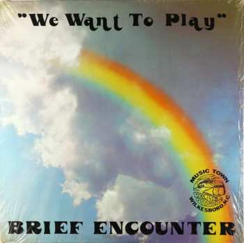 Brief Encounter: We Want To Play