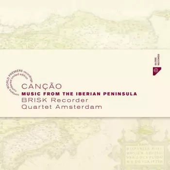 Brisk Recorder Quartet Amsterdam: Canção: Music From The Iberian Peninsula