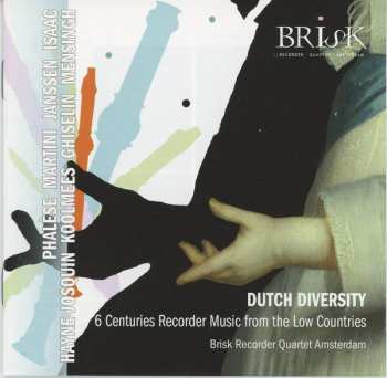 Brisk Recorder Quartet Amsterdam: Dutch Diversity: 6 Centuries Recorder Music From The Low Countries