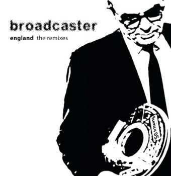 Album Broadcaster: England - The Remixes
