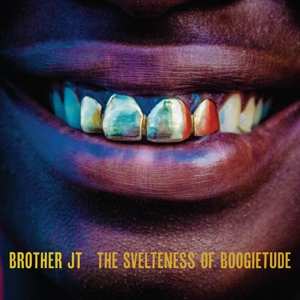 Album Brother JT: The Svelteness Of Boogietude