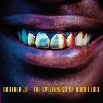 CD Brother JT: The Svelteness Of Boogietude 526570