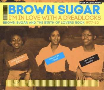 Album Brown Sugar: I'm In Love With A Dreadlocks (Brown Sugar And The Birth Of Lovers Rock 1977-80)