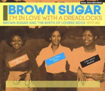I'm In Love With A Dreadlocks (Brown Sugar And The Birth Of Lovers Rock 1977-80)