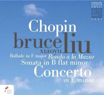 Album Bruce Liu: Piano Concerto In E Minor, Sonata In B Flat Minor, Ballade In F Major, Rondo à la Mazur
