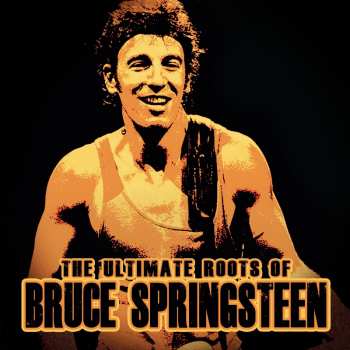 Album Bruce Springsteen: The Ultimate Roots Of Bruce Springsteen