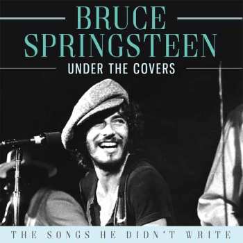 Bruce Springsteen: Under The Covers The Songs He Didn't Write