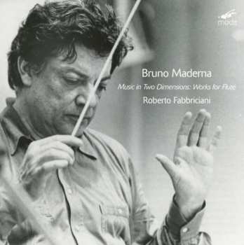Album Bruno Maderna: Music In Two Dimensions: Works For Flute