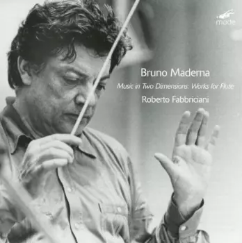 Bruno Maderna: Music In Two Dimensions: Works For Flute