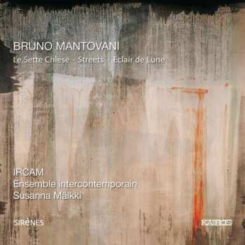 Album Bruno Mantovani: Le Sette Chiese - Streets - Eclair De Lune