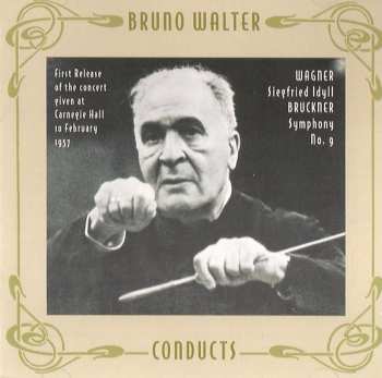 Bruno Walter: Siegfried Idyll / Symphony No. 9 (First Release Of The Concert Given At Carnegie Hall 10 February 1957)