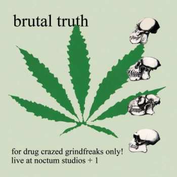 Album Brutal Truth: For Drug Crazed Grindfreaks Only!