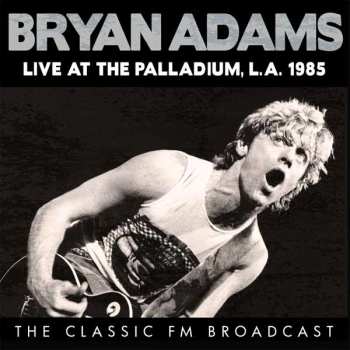 CD Bryan Adams: Live At The Palladium, L.A. 1985 (The Classic FM Broadcast) 424090