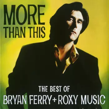 Bryan Ferry: More Than This (The Best Of Bryan Ferry + Roxy Music)