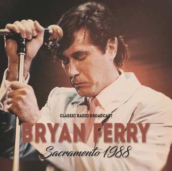 Album Bryan Ferry: Sacramento 1988/radio Broadcast