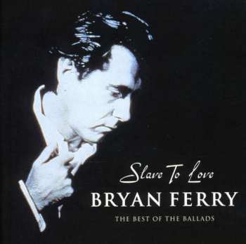 Album Bryan Ferry: Slave To Love: The Best Of The Ballads