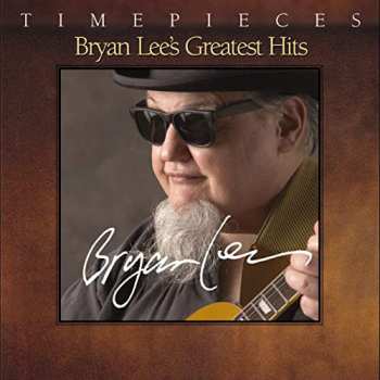 Album Bryan Lee: Timepieces - Bryan Lee's Greatest Hits