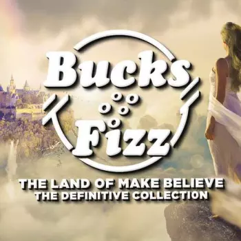 Bucks Fizz: The Land Of Make Believe: The Definitive Collection