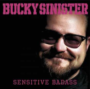 Bucky Sinister: Sensitive Badass