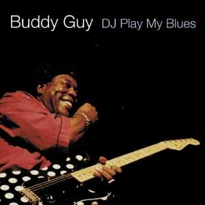 Album Buddy Guy: D. J. Play My Blues