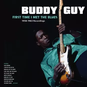Buddy Guy: First Time I Met The Blues 1958-1963 Recordings