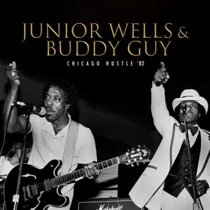 Buddy Guy & Junior Wells: Chicago Hustle '82