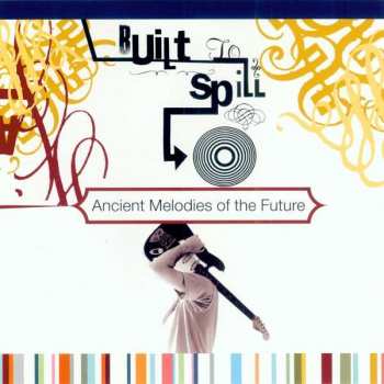 LP Built To Spill: Ancient Melodies Of The Future 2165