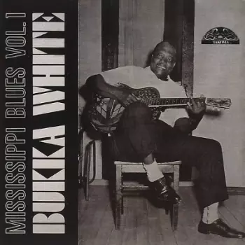 Bukka White: Mississippi Blues Vol. 1