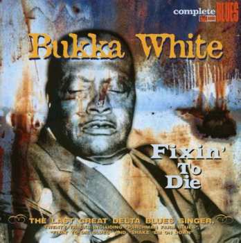CD Bukka White: Fixin' To Die 516548