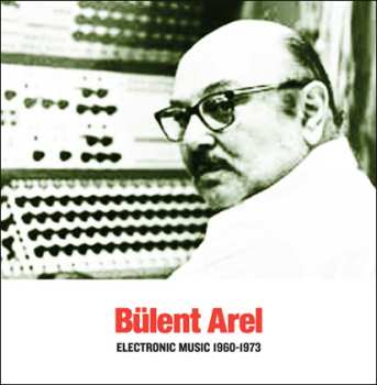 Album Bülent Arel: Electronic Music 1960-1973