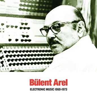 CD Bülent Arel: Electronic Music 1960-1973 468824