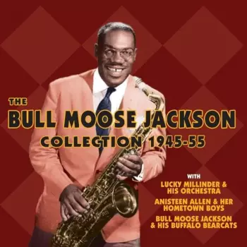 Bull Moose Jackson: The Bull Moose Jackson Collection 1945 - 55